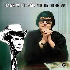 HANK WILLIAMS THE ROY ORBISON WAY